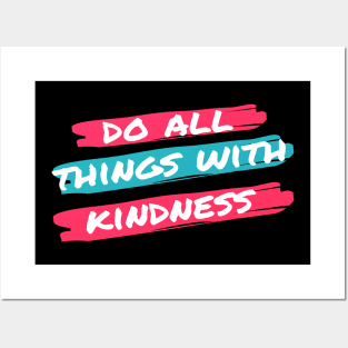 do all things with kindness Posters and Art